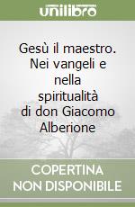 Gesù il maestro. Nei vangeli e nella spiritualità di don Giacomo Alberione libro