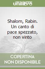 Shalom, Rabin. Un canto di pace spezzato, non vinto