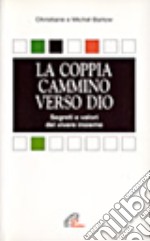 La coppia: cammino verso Dio. Segreti e valori del vivere insieme libro