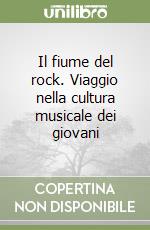 Il fiume del rock. Viaggio nella cultura musicale dei giovani libro