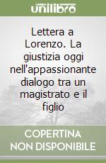 Lettera a Lorenzo. La giustizia oggi nell'appassionante dialogo tra un magistrato e il figlio