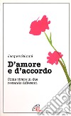 D'amore e d'accordo. Come vivere in due restando differenti libro