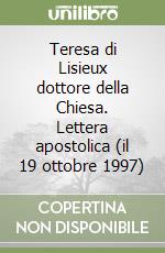 Teresa di Lisieux dottore della Chiesa. Lettera apostolica (il 19 ottobre 1997) libro