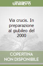 Via crucis. In preparazione al giubileo del 2000 libro