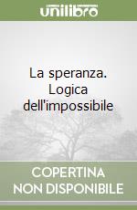 La speranza. Logica dell'impossibile libro