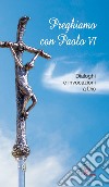 Preghiamo con Paolo VI. Dialoghi e invocazioni a Dio libro