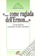 Come rugiada dell'Ermon... La vita fraterna comunione di santi e peccatori libro