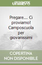 Pregare... Ci proviamo! Camposcuola per giovanissimi libro