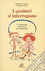 I genitori si interrogano. La narrazione come invito al cambiamento libro