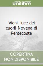 Vieni, luce dei cuori! Novena di Pentecoste libro