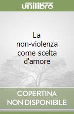 La non-violenza come scelta d'amore libro