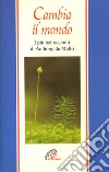 Cambia il mondo. I più bei racconti di Anthony De Mello libro