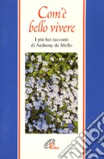 Com'è bello vivere. I più bei racconti di Anthony De Mello libro