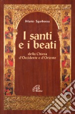 I santi e i beati della Chiesa d'Occidente e d'Oriente. Con una antologia di scritti spirituali libro