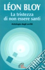 La tristezza di non essere santi. Antologia dagli scritti libro