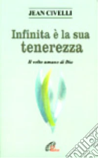Infinita è la sua tenerezza. Il volto umano di Dio libro