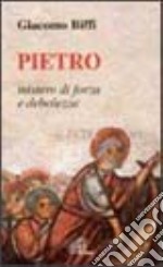 Pietro mistero di forza e debolezza. Omelie nella solennità dei santi Pietro e Paolo libro