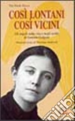 Così lontani così vicini. Gli angeli nella vita e negli scritti di Gemma Galgani libro