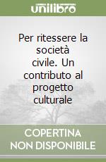Per ritessere la società civile. Un contributo al progetto culturale libro