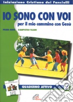 «Io sono con voi» per il mio cammino con Gesù. Quaderno attivo - primo anno. Vol. 1 libro