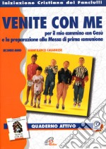 «Venite con me» per il mio cammino con Gesù. Quaderno attivo - secondo anno. Vol. 2 libro