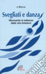 Svegliati e danza. Riscoprire la bellezza della vita interiore libro