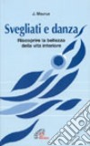 Svegliati e danza. Riscoprire la bellezza della vita interiore libro