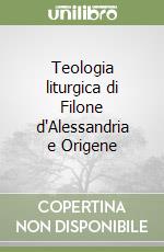 Teologia liturgica di Filone d'Alessandria e Origene libro