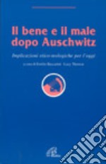 Il bene e il male dopo Auschwitz. Implicazioni etico-teologiche per l'oggi