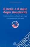 Il bene e il male dopo Auschwitz. Implicazioni etico-teologiche per l'oggi libro