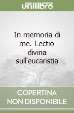 In memoria di me. Lectio divina sull'eucaristia libro