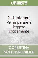 Il libroforum. Per imparare a leggere criticamente libro