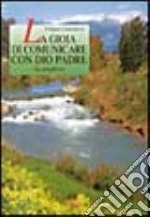 La gioia di comunicare con Dio Padre. La preghiera libro