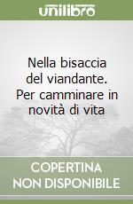 Nella bisaccia del viandante. Per camminare in novità di vita libro