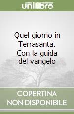 Quel giorno in Terrasanta. Con la guida del vangelo libro