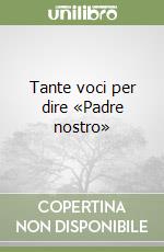 Tante voci per dire «Padre nostro» libro