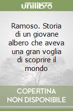 Ramoso. Storia di un giovane albero che aveva una gran voglia di scoprire il mondo libro