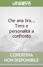 Che aria tira... Temi e personalità a confronto libro