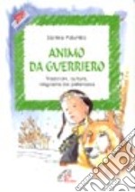 Animo da guerriero. Tradizioni, cultura, religiosità dei pellerossa libro