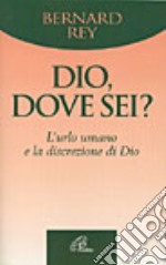 Dio, dove sei? L'urlo umano e la discrezione di Dio