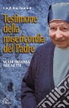 Testimone della misericordia del Padre. Suor Erminia Brunetti. Ediz. illustrata libro