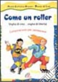 Come un roller. Voglia di vita... Voglia di libertà. Campo-scuola per adolescenti libro