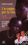 Un sogno per la vita. Lucille e Piero Corti. Una coppia di medici in prima linea libro