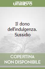 Il dono dell'indulgenza. Sussidio