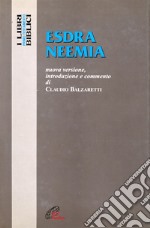 Esdra Neemia. Nuova versione, introduzione e commento libro