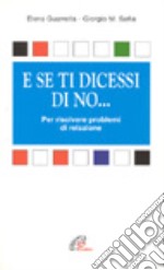 E se ti dicessi di no... Per risolvere problemi di relazione libro