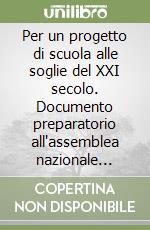 Per un progetto di scuola alle soglie del XXI secolo. Documento preparatorio all'assemblea nazionale sulla scuola cattolica libro