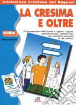 La cresima e oltre. Guida libro