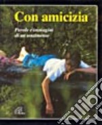 Con amicizia. Parole e immagini di un sentimento libro