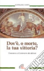 Dov'è, o morte, la tua vittoria? Commento al lezionario dei defunti